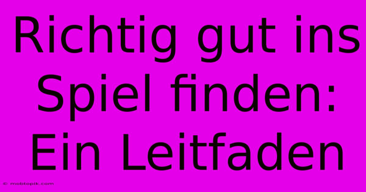 Richtig Gut Ins Spiel Finden:  Ein Leitfaden