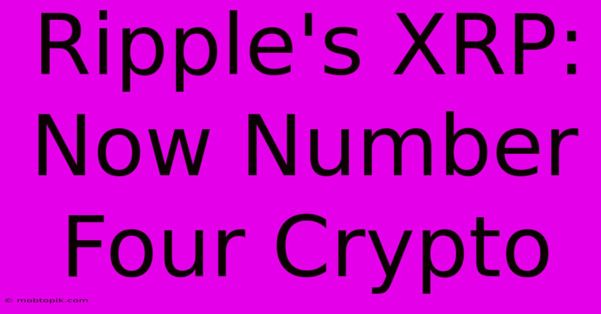 Ripple's XRP: Now Number Four Crypto Ripple's XRP: Now Number Four Crypto