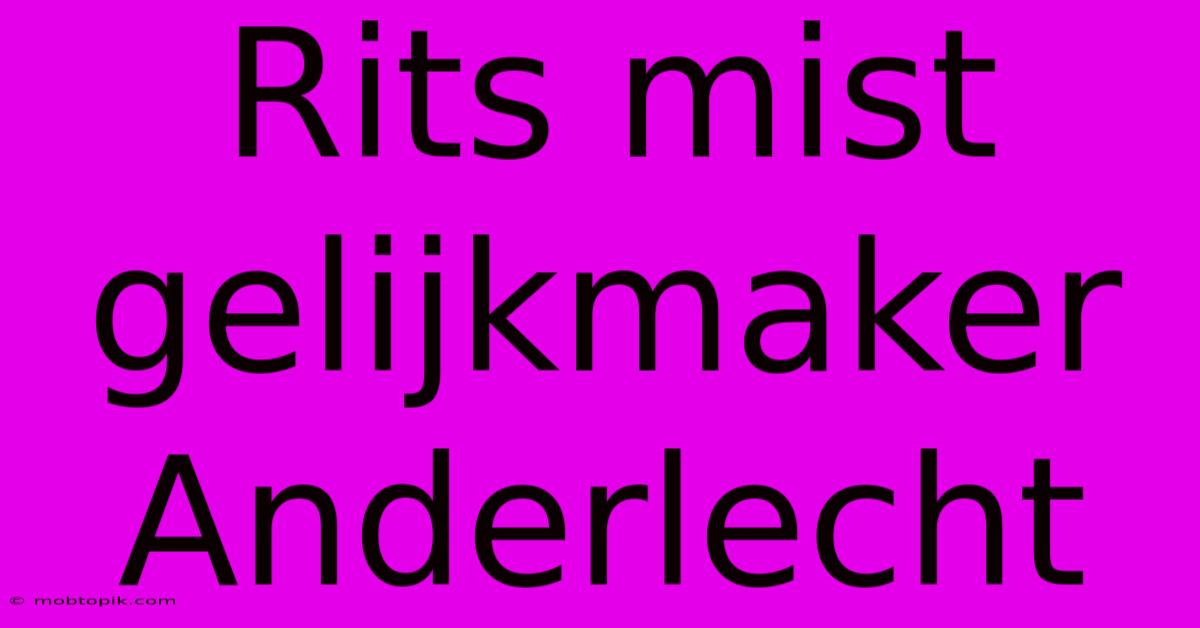 Rits Mist Gelijkmaker Anderlecht