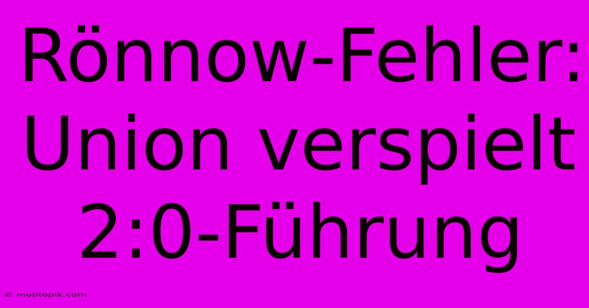 Rönnow-Fehler: Union Verspielt 2:0-Führung Rönnow-Fehler: Union Verspielt 2:0-Führung