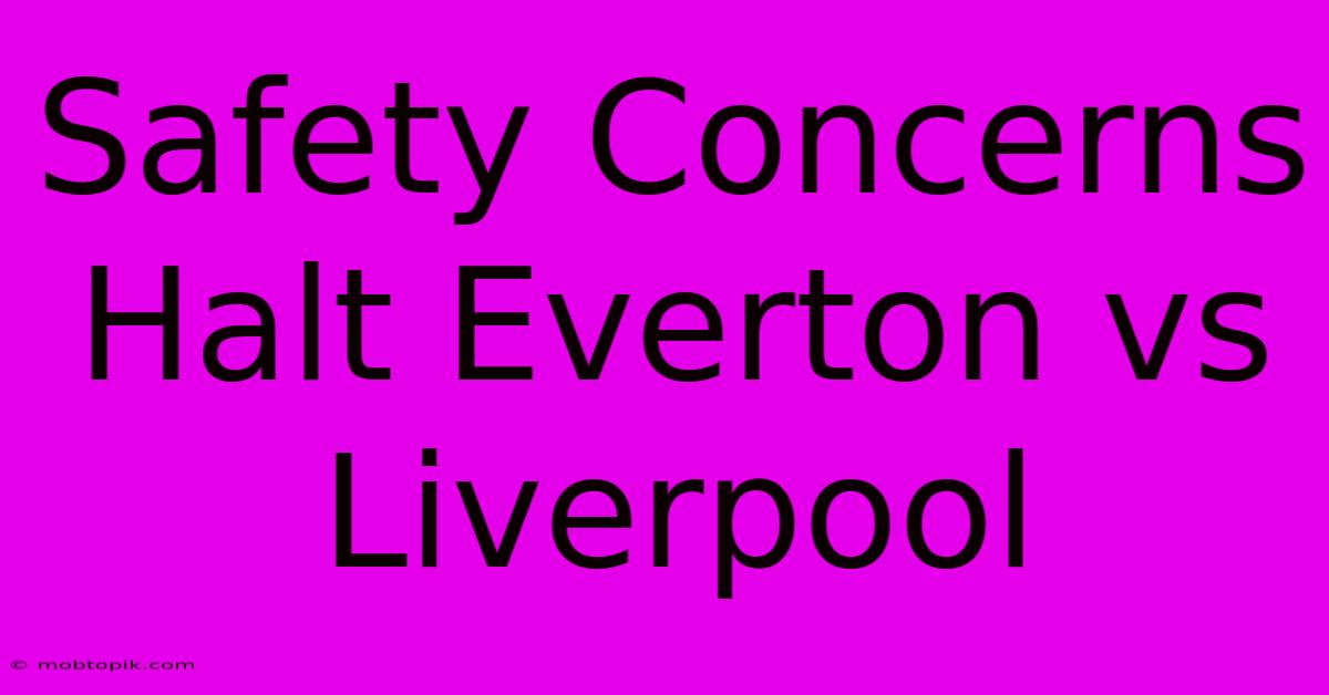 Safety Concerns Halt Everton Vs Liverpool Safety Concerns Halt Everton Vs Liverpool