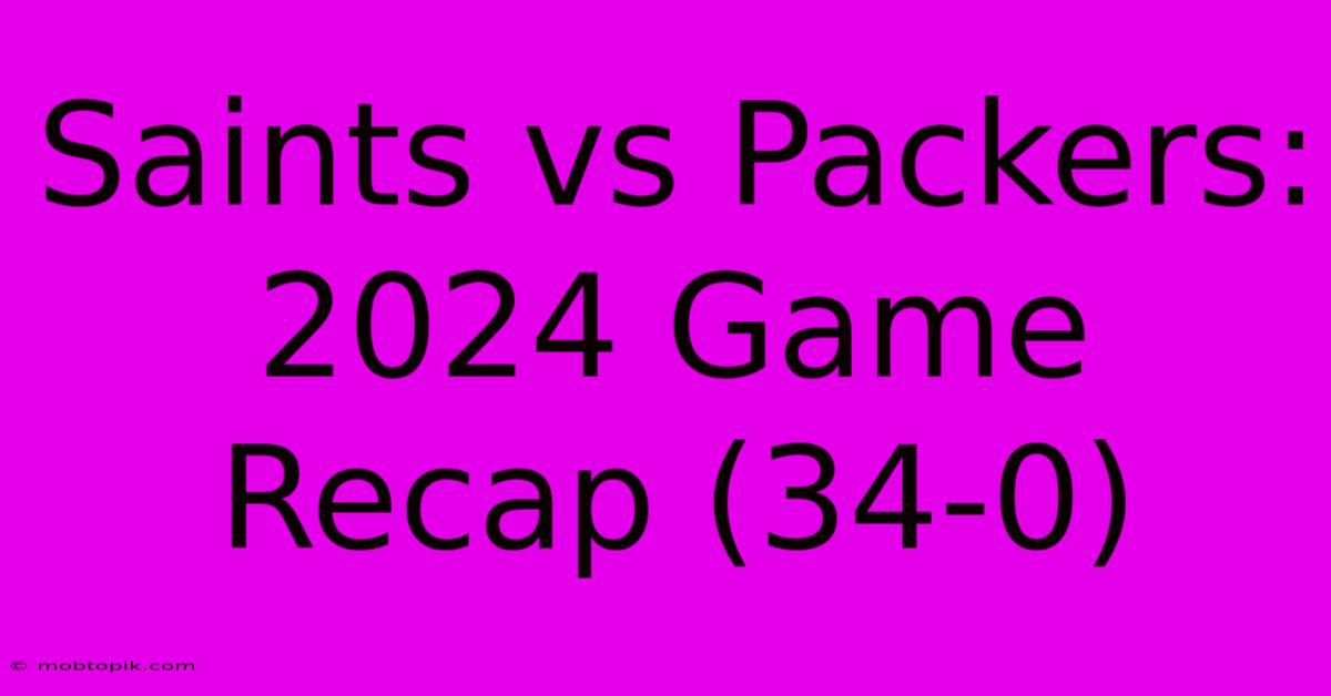 Saints Vs Packers: 2024 Game Recap (34-0)