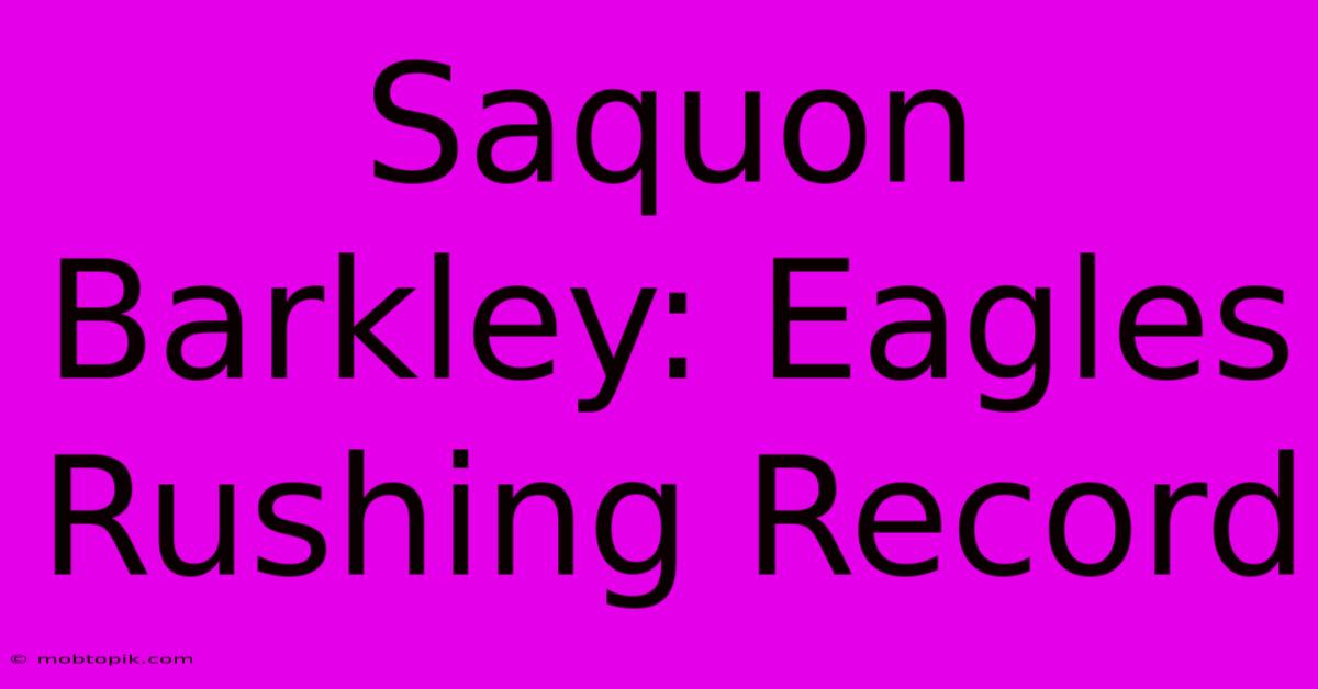 Saquon Barkley: Eagles Rushing Record Saquon Barkley: Eagles Rushing Record