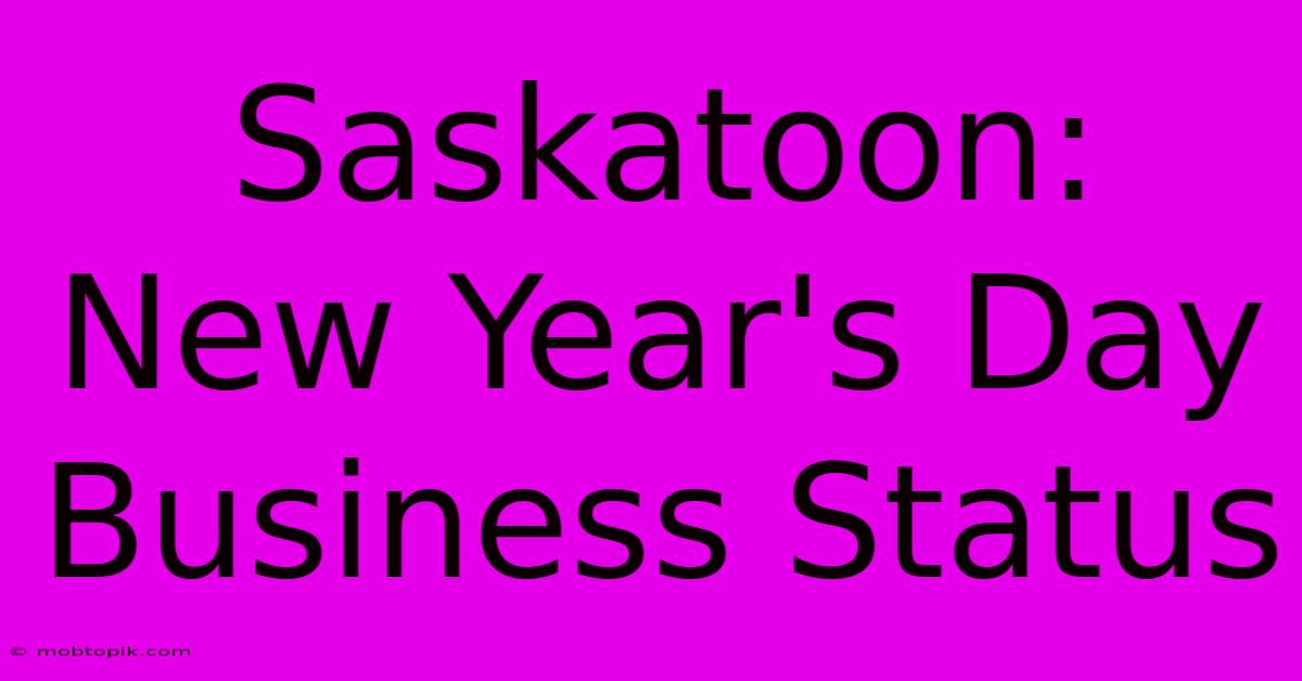 Saskatoon: New Year's Day Business Status