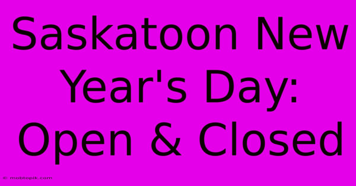 Saskatoon New Year's Day: Open & Closed