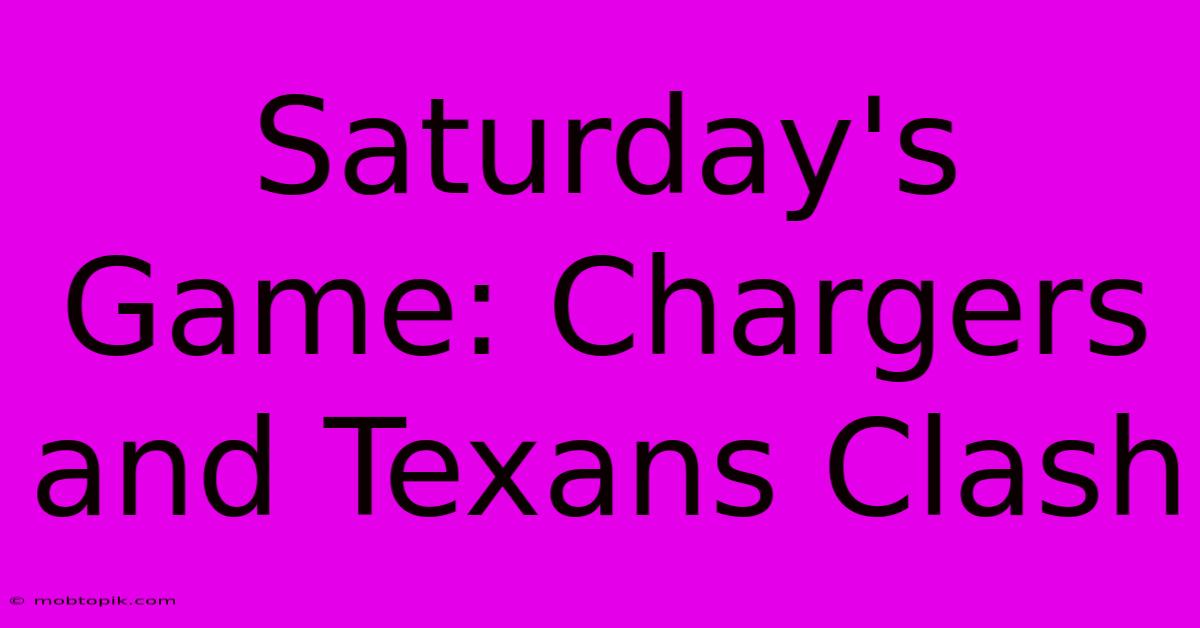 Saturday's Game: Chargers And Texans Clash