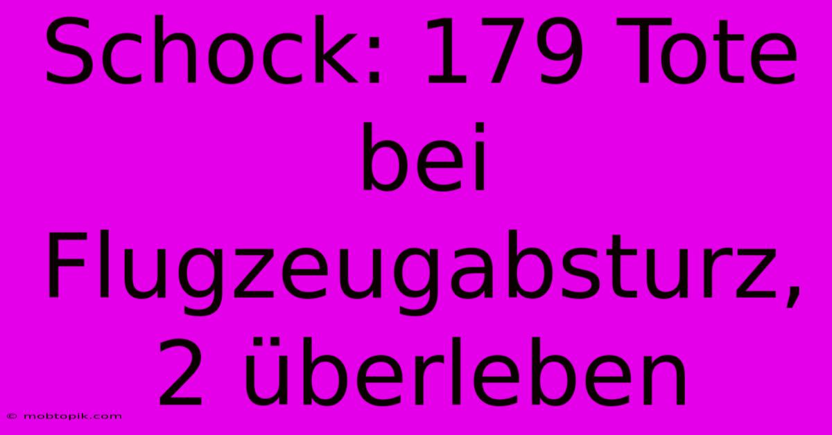 Schock: 179 Tote Bei Flugzeugabsturz, 2 Überleben