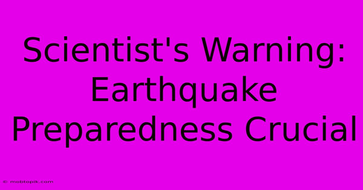 Scientist's Warning: Earthquake Preparedness Crucial