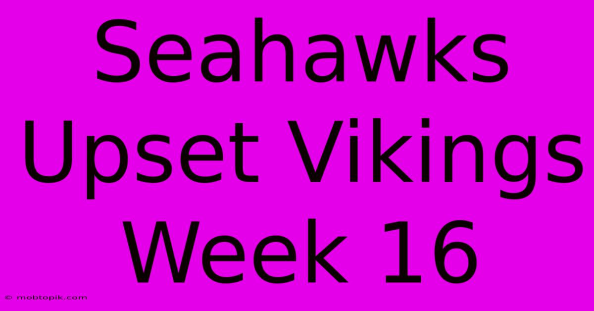 Seahawks Upset Vikings Week 16