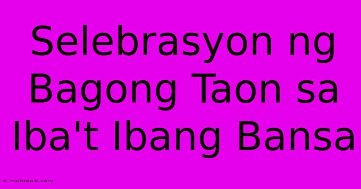 Selebrasyon Ng Bagong Taon Sa Iba't Ibang Bansa