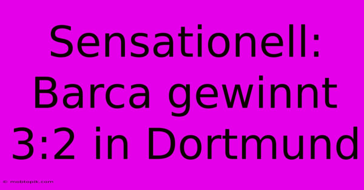 Sensationell: Barca Gewinnt 3:2 In Dortmund