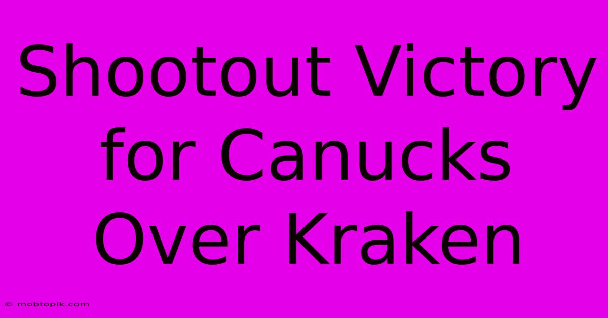 Shootout Victory For Canucks Over Kraken