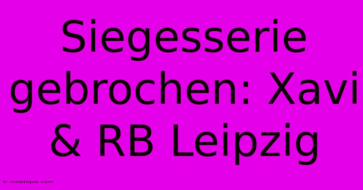 Siegesserie Gebrochen: Xavi & RB Leipzig