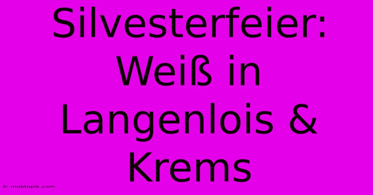 Silvesterfeier: Weiß In Langenlois & Krems