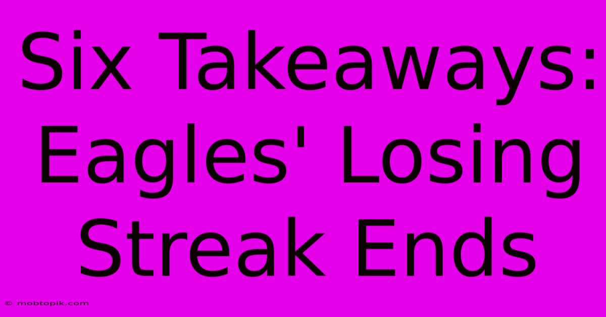 Six Takeaways: Eagles' Losing Streak Ends