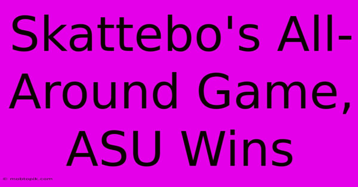 Skattebo's All-Around Game, ASU Wins