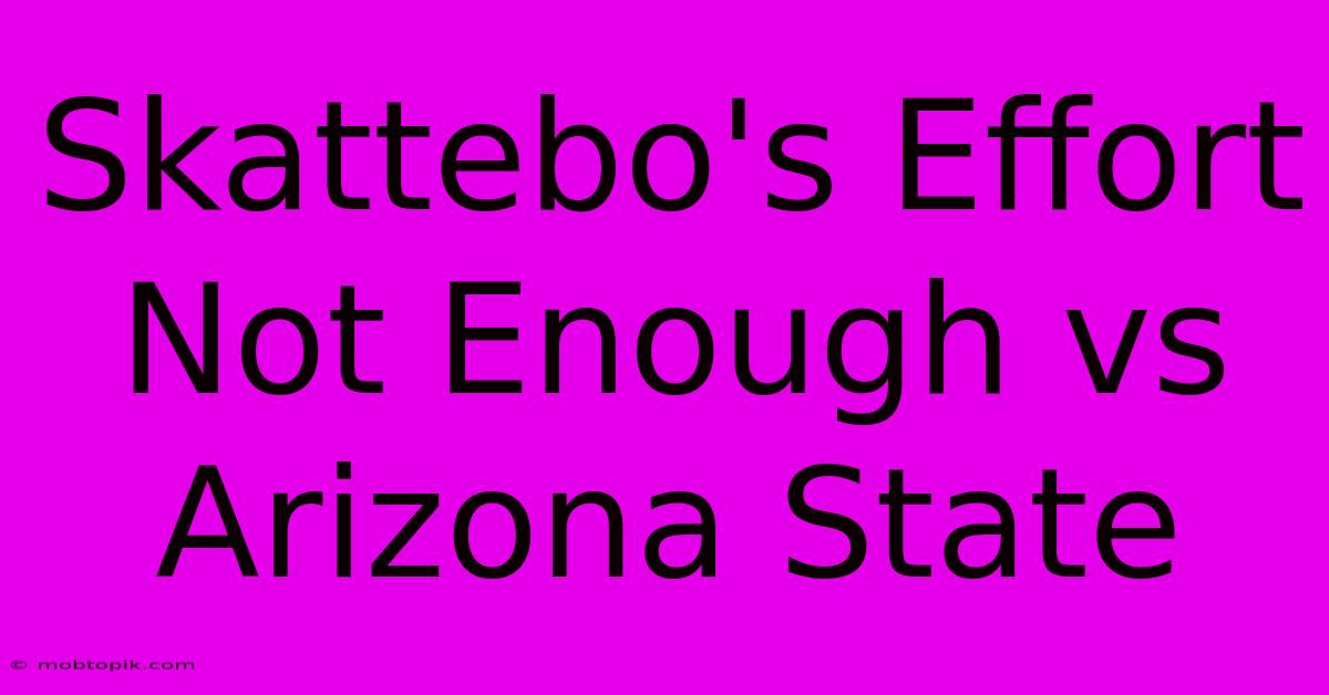 Skattebo's Effort Not Enough Vs Arizona State