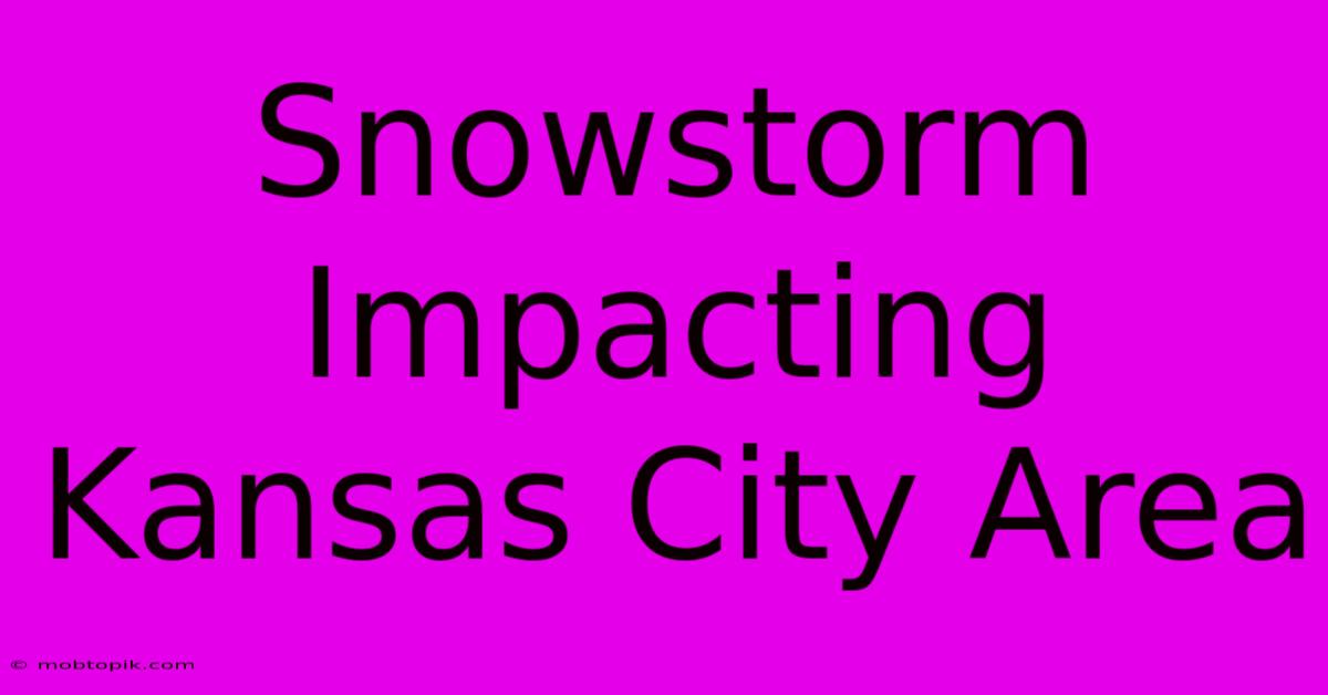 Snowstorm Impacting Kansas City Area