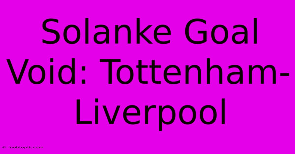 Solanke Goal Void: Tottenham-Liverpool