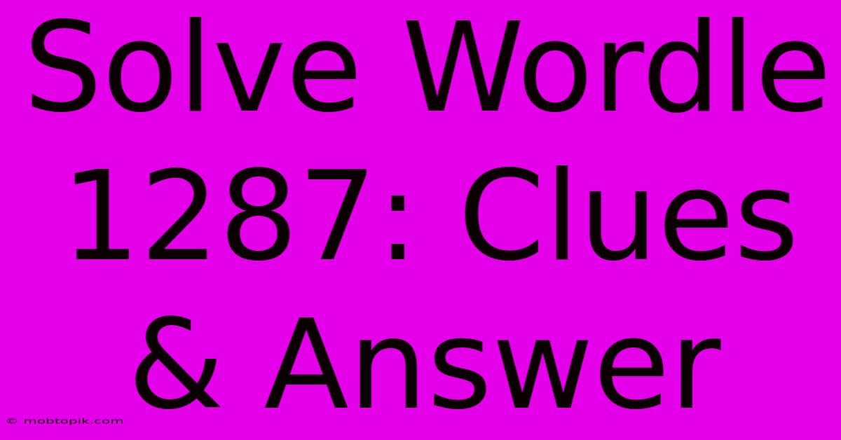 Solve Wordle 1287: Clues & Answer