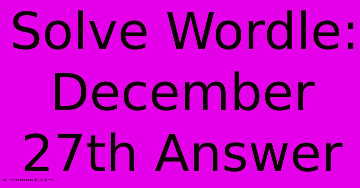 Solve Wordle: December 27th Answer