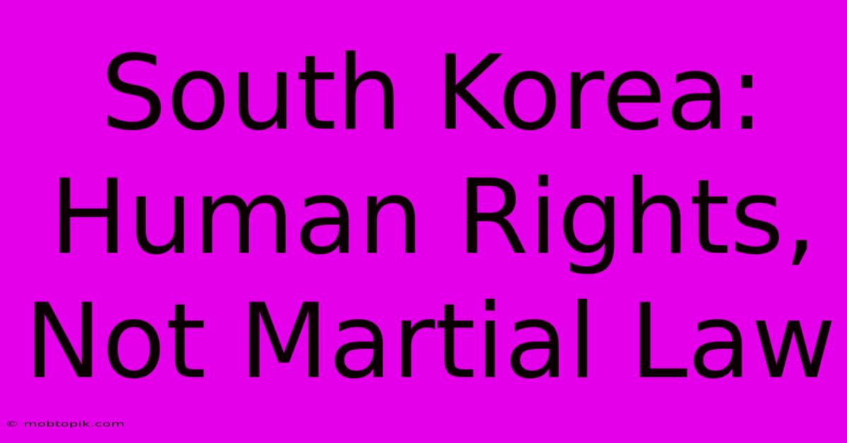 South Korea: Human Rights, Not Martial Law