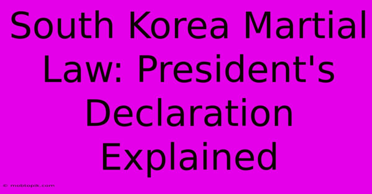 South Korea Martial Law: President's Declaration Explained