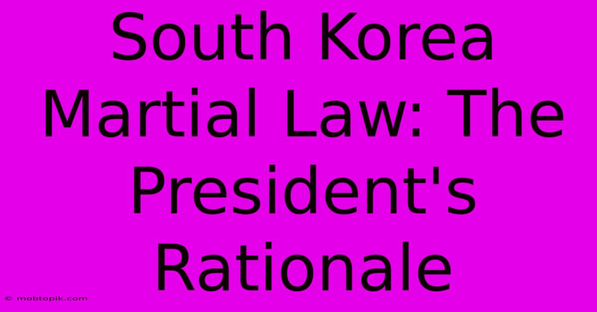 South Korea Martial Law: The President's Rationale