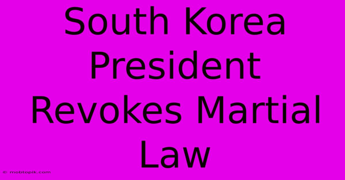 South Korea President Revokes Martial Law