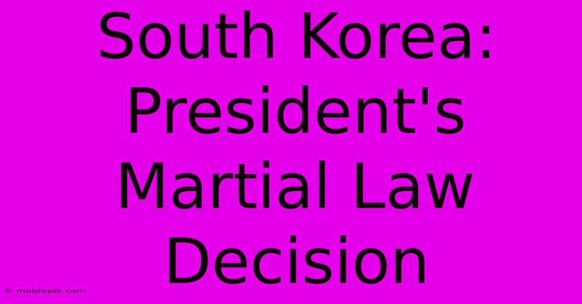 South Korea: President's Martial Law Decision