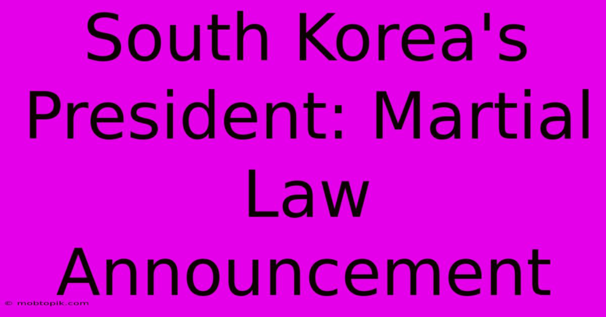 South Korea's President: Martial Law Announcement