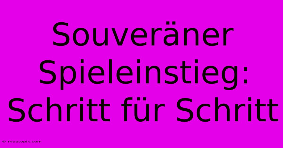 Souveräner Spieleinstieg:  Schritt Für Schritt