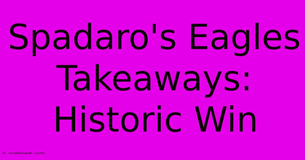 Spadaro's Eagles Takeaways: Historic Win Spadaro's Eagles Takeaways: Historic Win