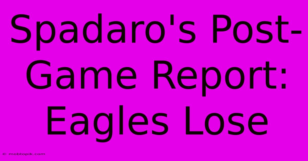 Spadaro's Post-Game Report: Eagles Lose