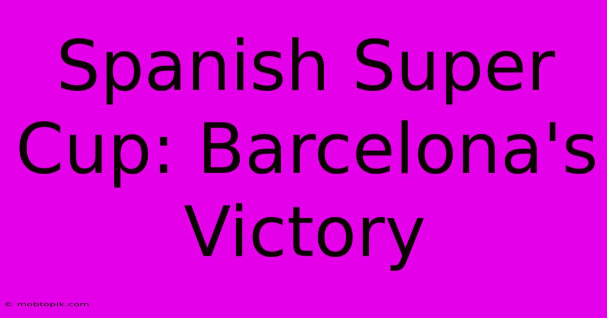 Spanish Super Cup: Barcelona's Victory