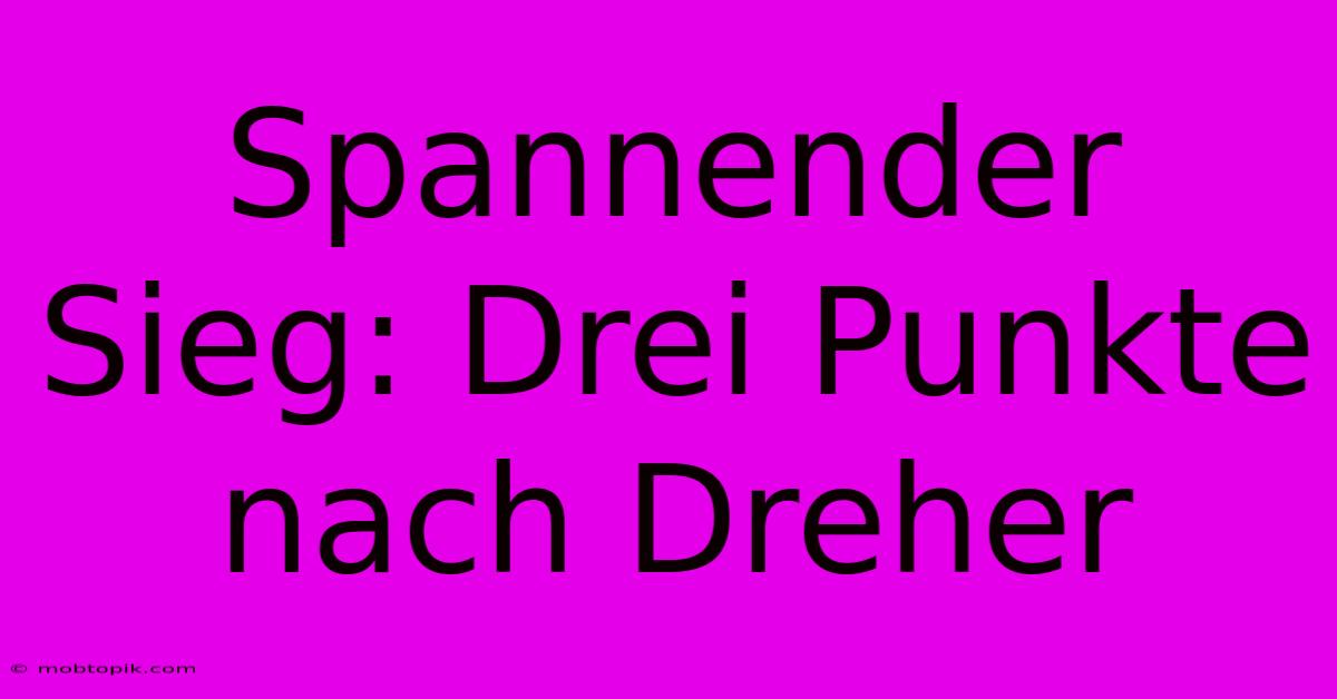 Spannender Sieg: Drei Punkte Nach Dreher Spannender Sieg: Drei Punkte Nach Dreher