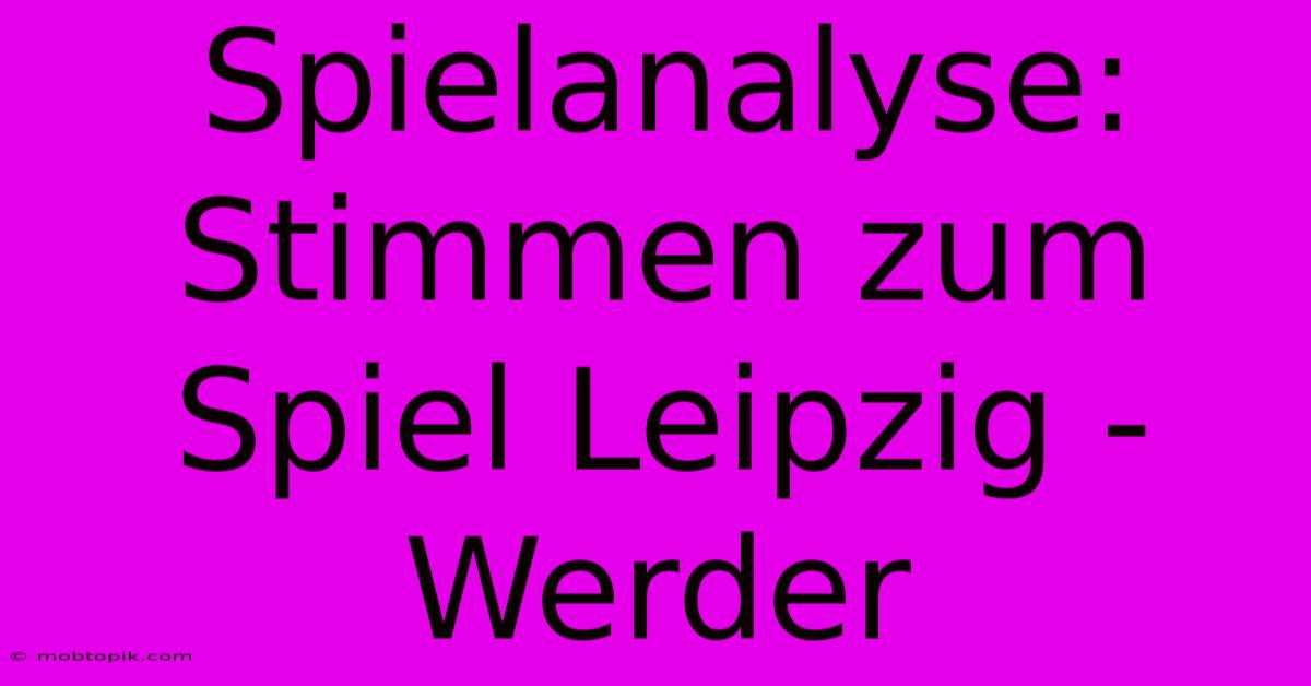 Spielanalyse: Stimmen Zum Spiel Leipzig - Werder