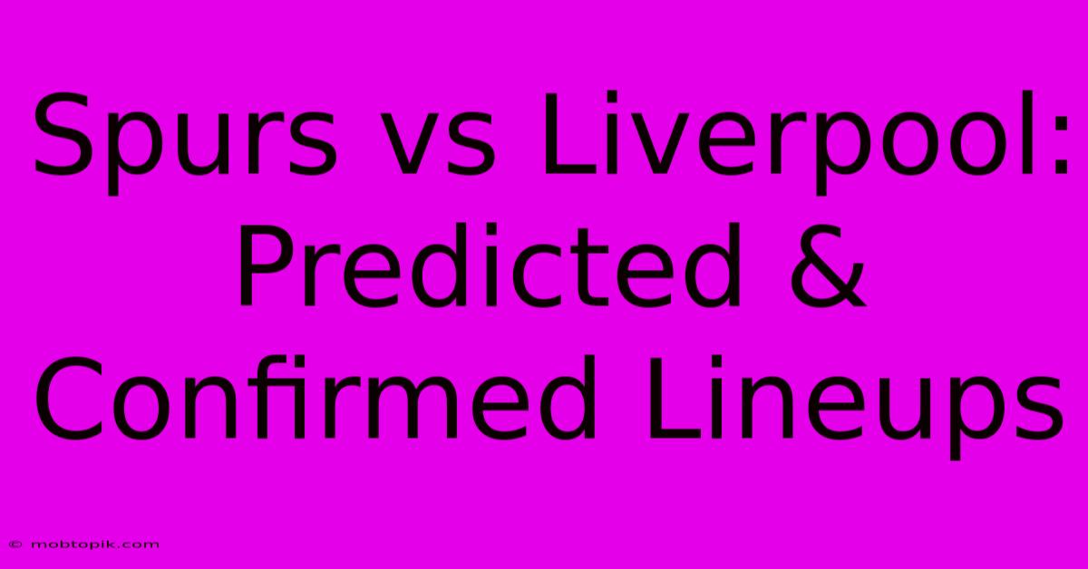 Spurs Vs Liverpool: Predicted & Confirmed Lineups