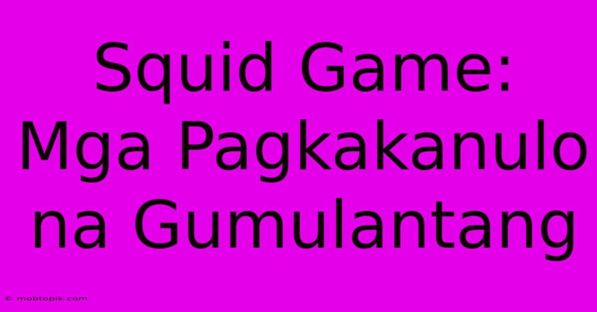 Squid Game: Mga Pagkakanulo Na Gumulantang