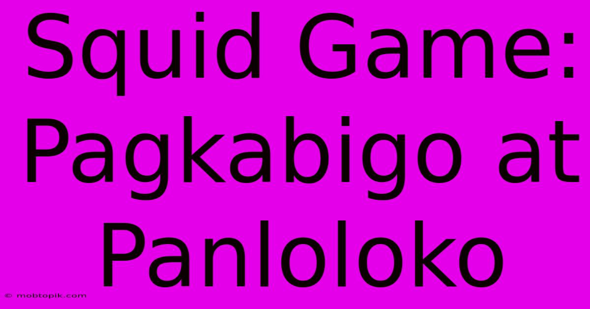 Squid Game:  Pagkabigo At Panloloko