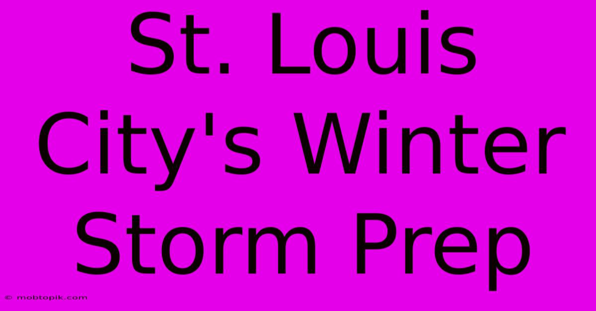 St. Louis City's Winter Storm Prep