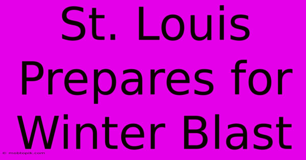 St. Louis Prepares For Winter Blast