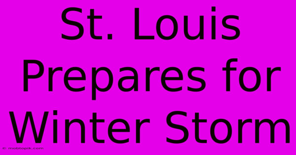 St. Louis Prepares For Winter Storm