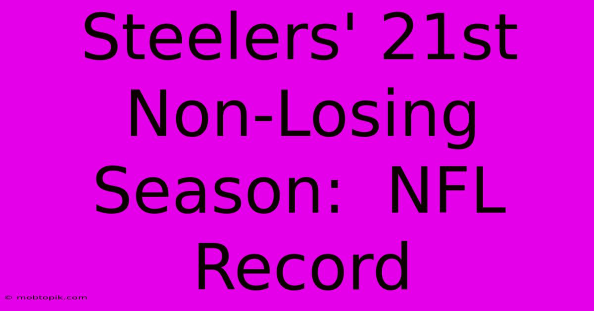 Steelers' 21st Non-Losing Season: NFL Record Steelers' 21st Non-Losing Season: NFL Record