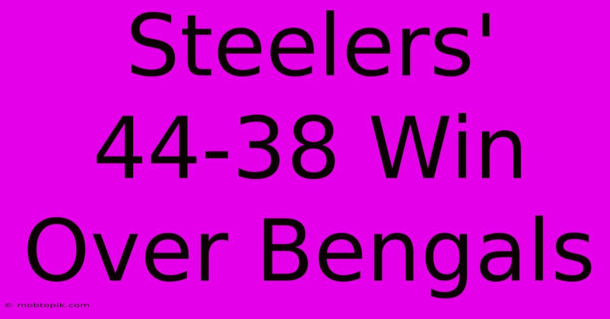 Steelers' 44-38 Win Over Bengals Steelers' 44-38 Win Over Bengals