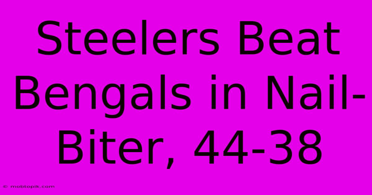 Steelers Beat Bengals In Nail-Biter, 44-38 Steelers Beat Bengals In Nail-Biter, 44-38