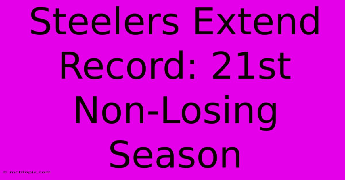 Steelers Extend Record: 21st Non-Losing Season Steelers Extend Record: 21st Non-Losing Season
