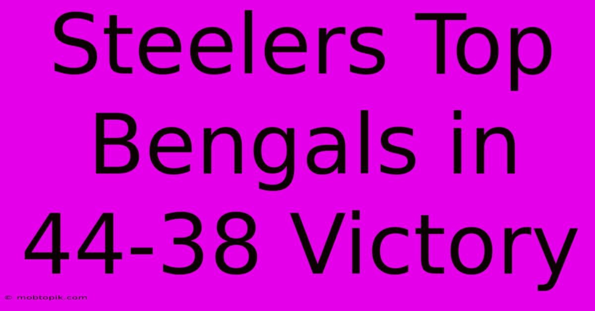 Steelers Top Bengals In 44-38 Victory Steelers Top Bengals In 44-38 Victory