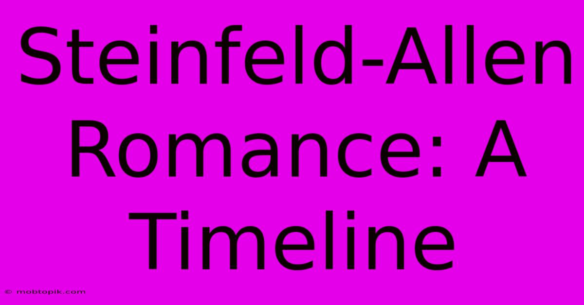 Steinfeld-Allen Romance: A Timeline