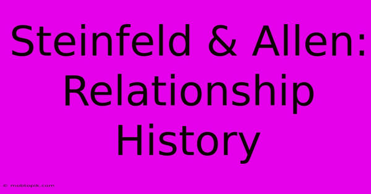 Steinfeld & Allen: Relationship History